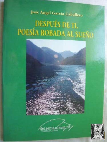 DESPUÉS DE TI. POESÍA ROBADA AL SUEÑO - GARCÍA CABALLERO, José Ángel