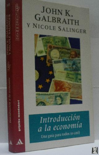 INTRODUCCION A LA ECONOMIA. UNA GUIA PARA TODOS (O CASI) - GALBRAITH John K. SALINGER Nicole