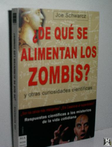 DE QUÉ SE ALIMENTAN LOS ZOMBIS? Y OTRAS CURIOSIDADES CIENTÍFICAS. - SCHWARCZ Joe