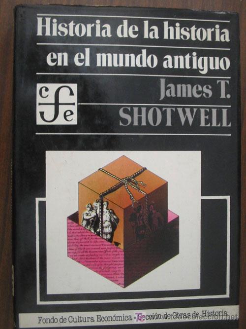 HISTORIA DE LA HISTORIA EN EL MUNDO ANTIGUO - SHOTWELL, James T.