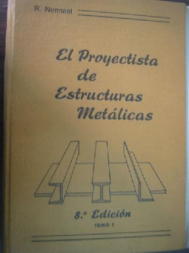EL PROYECTISTA DE ESTRUCTURAS METÁLICAS (tomo 1) - NONNAST, Robert