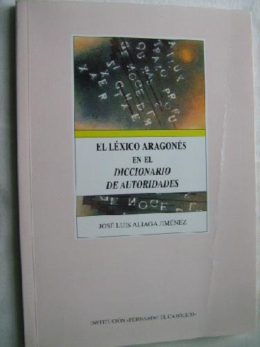 EL LÉXICO ARAGONÉS EN EL DICCIONARIO DE AUTORIDADES - ALIAGA JIMÉNEZ, Jose Luis