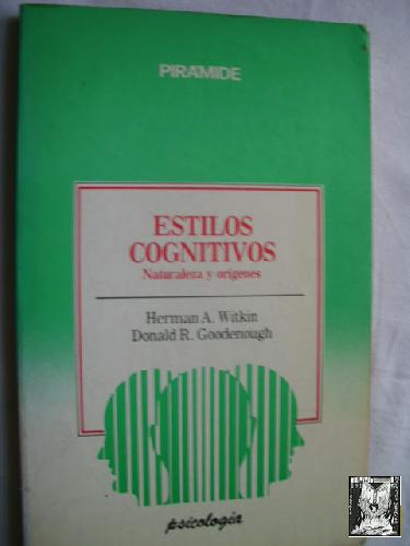 ESTILOS COGNITIVOS. NATURALEZA Y ORÍGENES - WITKIN, Herman A y GOODENOUGH, Donald R.