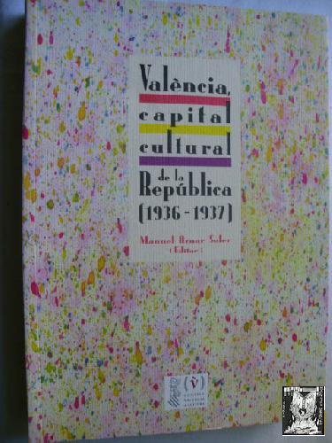 VALÈNCIA, CAPITAL CULTURAL DE LA REPÚBLICA (1936-1937) - AZNAR SOLER, Manuel (editor)