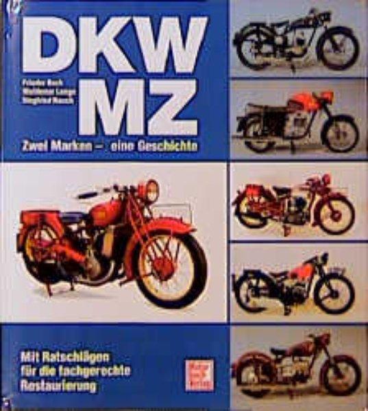 DKW /MZ Zwei Marken - eine Geschichte: Mit Ratschlägen für die fachgerechte Restaurierung