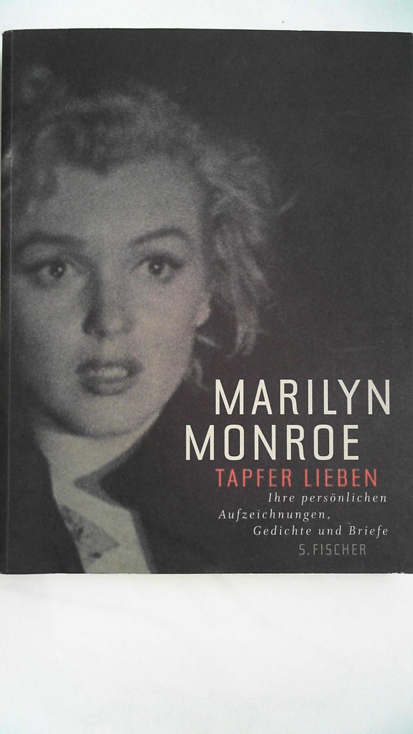 Tapfer lieben: Ihre persönlichen Aufzeichnungen, Gedichte und Briefe, - Monroe, Marilyn
