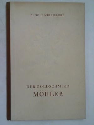 Der Goldschmied Möhler. Mit 43 Abbildungen von Goldschmiedearbeiten