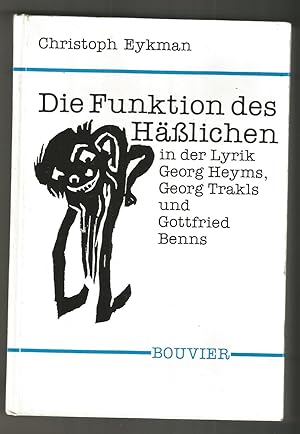 Die Funktion des Häßlichen in der Lyrik Georg Heyms, Georg Trakls und Gottfried Benns : zur Krise...