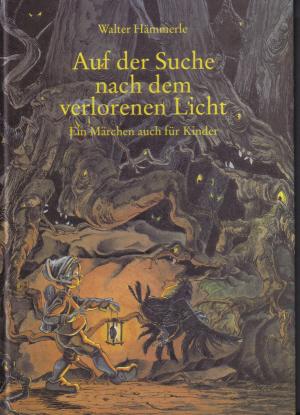 Auf der Suche nach dem verlorenen Licht. Ein Märchen auch für Kinder. LIMITIERTE ERSTAUSGABE