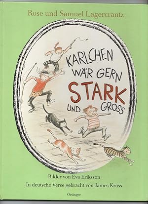 Karlchen wär gern stark und gross. Bilder von Eva Eriksson. In deutsche Verse gebracht von James ...