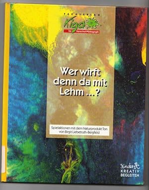 Wer wirft denn da mit Lehm .? : Spielaktionen mit dem Naturprodukt Ton. (Reihe: Kinder kreativ be...