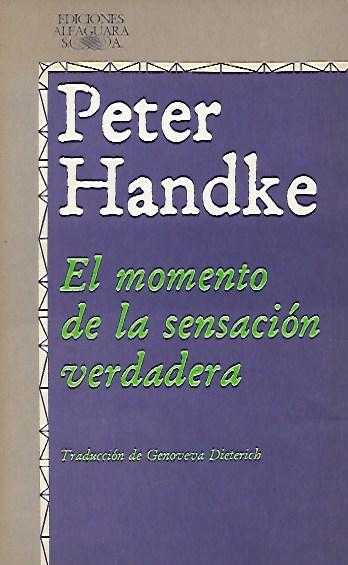 EL MOMENTO DE LA SENSACIÓN VERDADERA - Handke, Peter