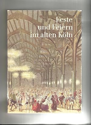 Feste und Feiern im alten Köln - Texte und Bilder von Zeitgenossen