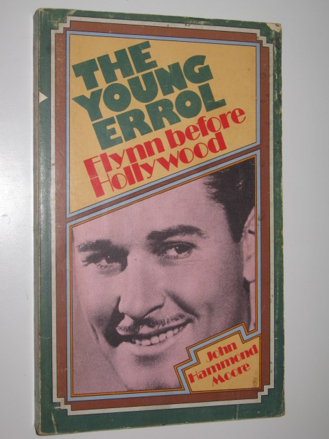 The Young Errol : Flynn Before Hollywood - Moore, John Hammond