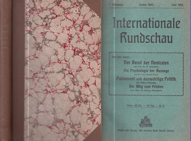 Internationale Rundschau. 1. Jahrgang mit den Heften 1, 2, 3 und 4 (Juni - August 2015). Aufsätze / Beiträge: Heinrich Lammasch - Der Beuf der Neutralen / Lucy Hoesch-Ernst - Die Psychologie der Aussage und ihre Beziehung auf die Gegenwart / Ramsay MacDon - Internationale Rundschau. - Heinrich Lammasch / Lucy Hoesch-Ernst / Ramsay MacDonald / Arthur Ponsonby / Otto Vollenweider / Siegmund Feilbogen / Lujo Brentano, Ferdinand v. Wrangel und Clemens Thaer / Charles Gide / Ludo M. Hartmann / R. Hercod / E. D. M