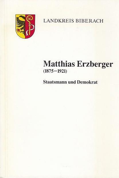 Matthias Erzberger (1875 - 1921) - Staatsmann und Demokrat