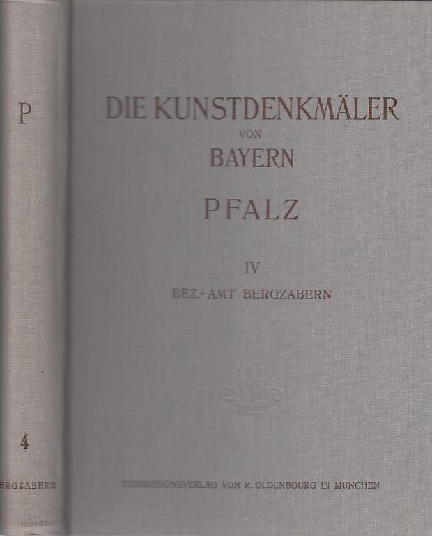 Die Kunstdenkmäler der Pfalz - Band IV (4) : Bezirksamt Bergzabern (= Die Kunstdenkmäler von Bayern, hrsg. Im Auftrag des Staatsministeriums für Unterricht und Kultus - herausgegeben vom Landesamt für Denkmalpflege - Regierungsbezirk Pfalz, herausgegeben