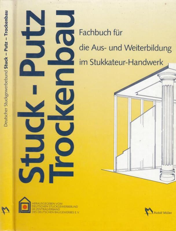 Putz, Stuck und Trockenbau: Fachbuch für die Aus- und Weiterbildung im Stukkateur-Handwerk