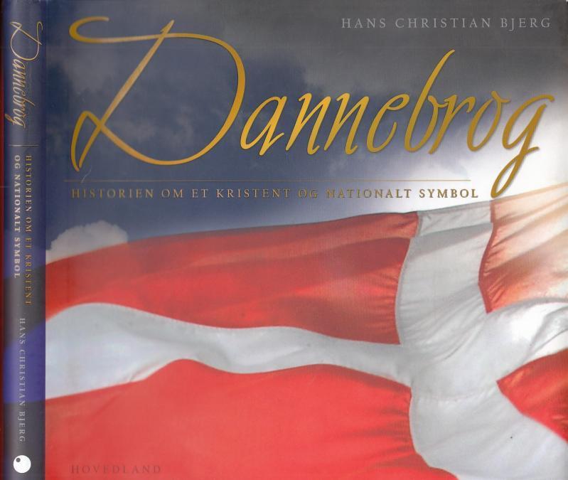 Dannebrog - historien om et kristent og nationalt symbol. - Bjerg, Hans Christian
