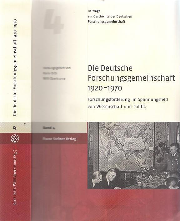 Die Deutsche Forschungsgemeinschaft 1920 - 1970. Forschungsförderung im Spannungsfeld von Wissenschaft und Politik. - Orth, Karin - Willi Oberkrome (Hrsg.)