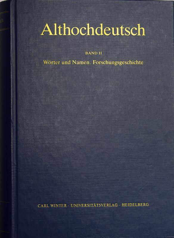 Althochdeutsch. Bd. II: Wörter und Namen. Forschungsgeschichte.