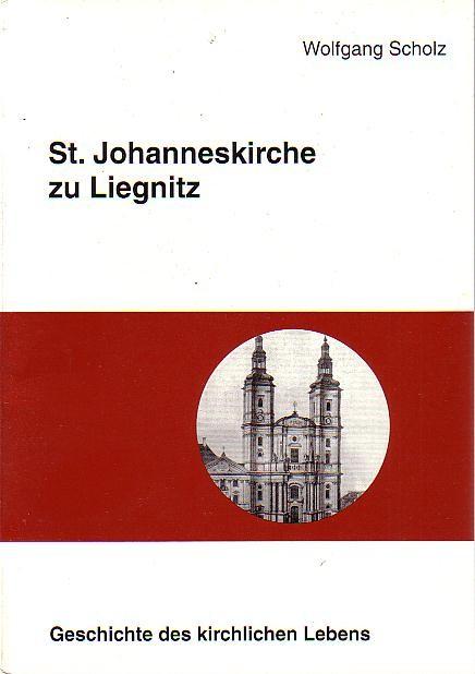 St. Johanneskirche zu Liegnitz. (= Beiträge zur Liegnitzer Geschichte. Herausgegeben von der Historischen Gesellschaft Liegnitz E.V. Band 30). Jahresgabe 2000.