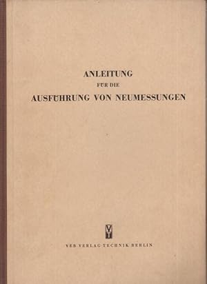 Anleitung für die Ausführung von Neumessungen. Hrsg. Regierung der Deutschen Demokratischen Repub...