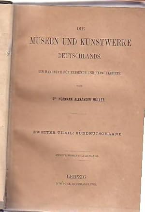 Die Museen und Kunstwerke Deutschlands. Ein Handbuch für Reisende und Heimgekehrte. Zweiter Theil...