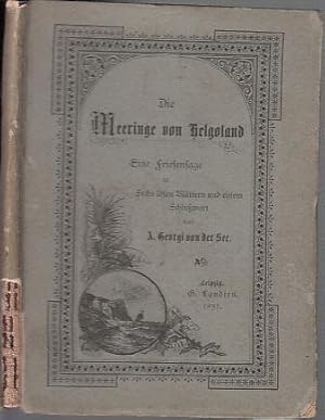 Die Meeringe von Helgoland. Eine Friesensage in sechs losen Blättern und einem Schlußwort. Olaf v...