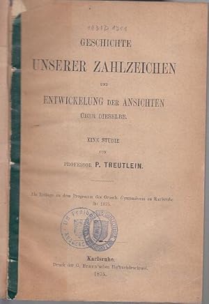 Geschichte unserer Zahlzeichen und Entwicklung der Ansichten über dieselbe. Eine Studie. - Als Be...