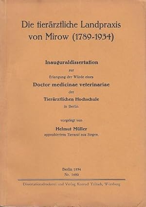 Die tierärztliche Landpraxis von Mirow (1789 - 1934). Dissertation an der Tierärztlichen Hochschu...