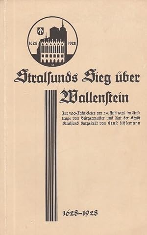 Stralsunds Sieg über Wallenstein. Zur 300 - Jahr - Feier am 24. Juli 1928 im Auftrage von Bürgerm...