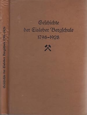 Geschichte der Eisleber Bergschule 1798 - 1928. Für die Vereinigung ehemaliger Eisleber Bergschül...