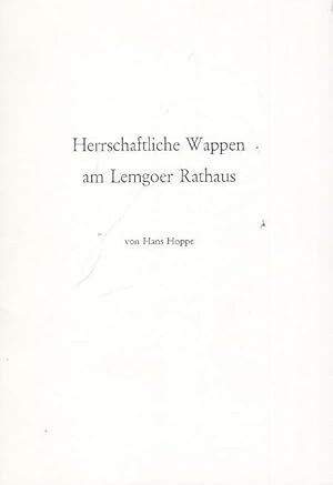 Herrschaftliche Wappen am Lemgoer Rathaus (= Sonderdruck aus: Lippische Mitteilungen aus Geschich...