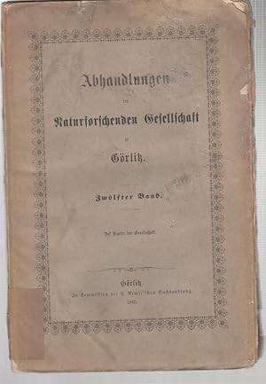 Abhandlungen der Naturforschenden Gesellschaft zu Görlitz. Zwölfter ( 12. ) Band 1865.