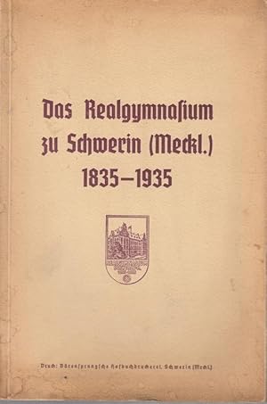 Das Realgymnasium zu Schwerin ( Meckl. ) 1835 - 1935. Zur Jahrhundertfeier der Schule am 12. Okto...