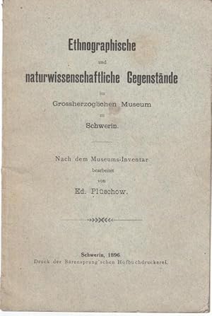 Ethnographische und naturwissenschaftliche Gegenstände im Grossherzoglichen Museum zu Schwerin. N...