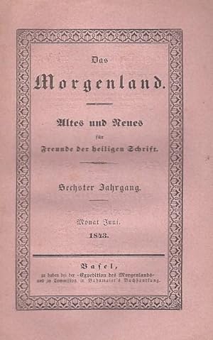 Das Morgenland. Sechster ( 6. ) Jahrgang. Monat Juni und Juli 1843. Altes und Neues für Freunde d...