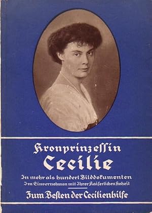 Kronprinzessin Cecilie : In mehr als 100 Bilddokumenten, im Einvernehmen mit Ihrer Kaiserlichen H...