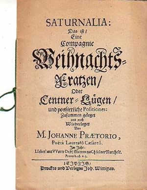 Saturnalia: Das ist / Eine Compagnie Weihnachts-Fratzen / oder Centner-Lügen und possierliche Pos...