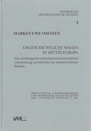 Urgeschichtliche Wagen in Mitteleuropa. Eine archäologische und religionswissenschaftliche Unters...