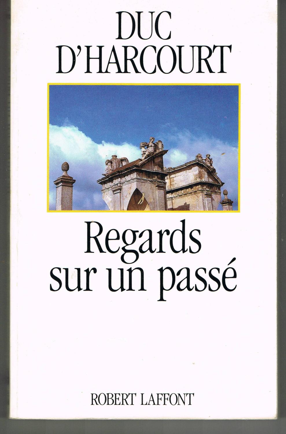 Regards sur un passé - Duc d'Harcourt