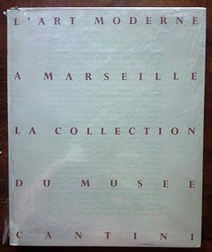 L'art moderne à Marseille. La collection du musée Cantini