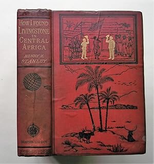 How I Found Livingstone : Travels, Adventures, and Discoveries in Central Africa ; Including Four...