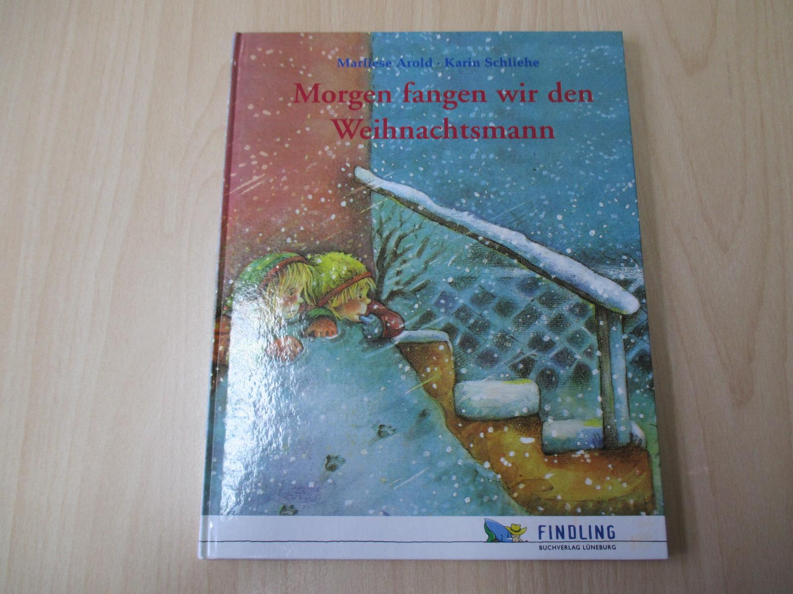 Morgen fangen wir den Weihnachtsmann Eine Geschichte von Marlise Arold mit Bildern von KArin Schliehe - Arold, Marlise & Schliehe, Karin