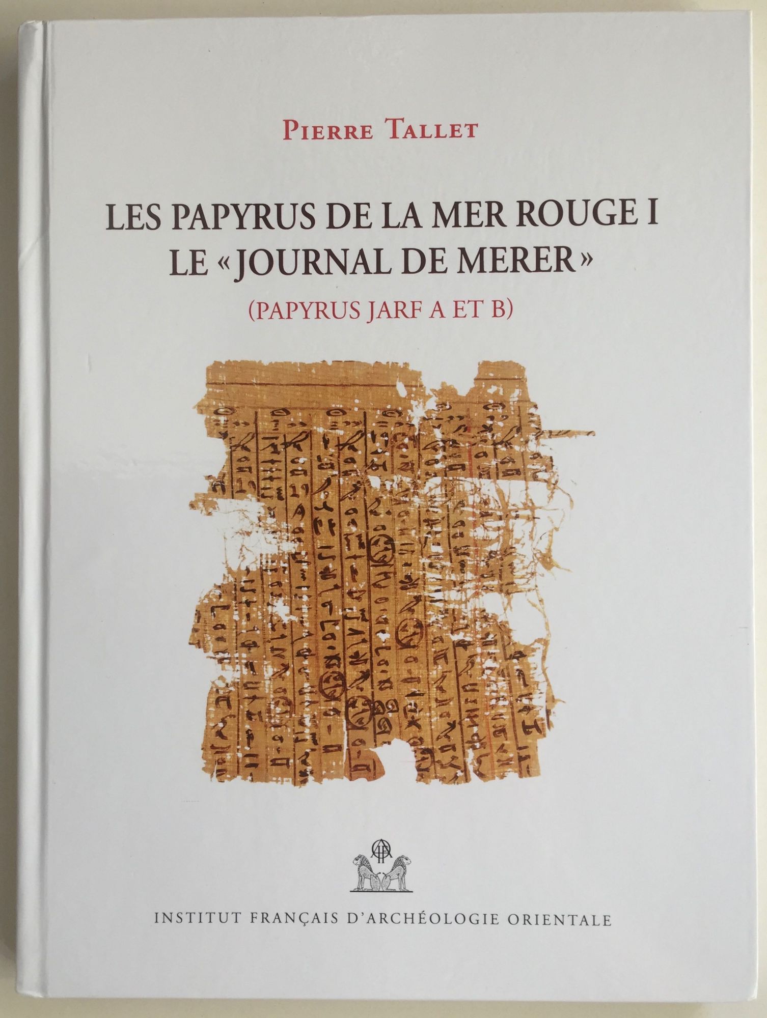 Les Papyrus de la Mer Rouge I. Le "journal de Merer" (papyrus Jarf A et B)