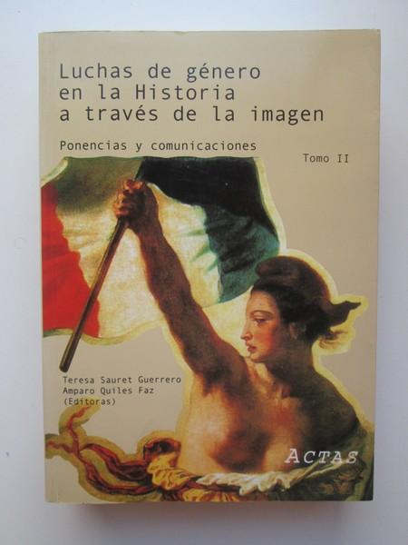 Lucha de género en la historia a través de la imagen. Tomo 2 - María Teresa Sauret Guerrero y Ampara Giles Faz (Editoras)