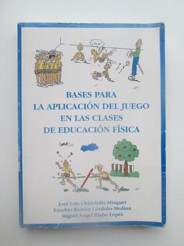 Bases Para La Aplicación Del Juego En Las Clases De Educación Física - Jose Luis; Riaño López, Miguel Ángel Chinchilla Minguet