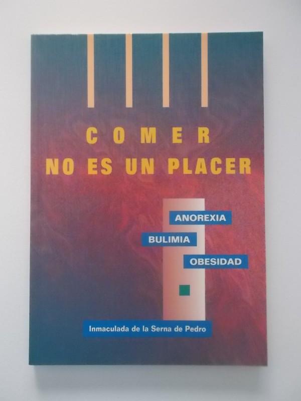 Comer No Es Un Placer: anorexia, bulimia, obesidad - Inmaculada de la Serna de Pedro