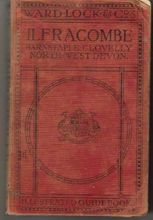 A Pictorial and Descriptive Guide to Ilfracombe, Barnstaple, Bideford, Woolacombe, and North-west...